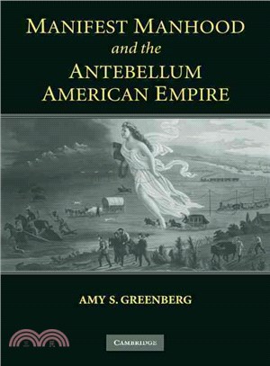 Manifest Manhood and the Antebellum American Empire