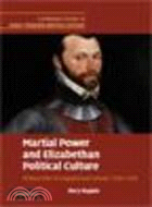 Martial Power and Elizabethan Political Culture ─ Military Men in England and Ireland, 1558-1594