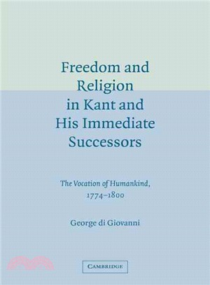 Freedom and Religion in Kant and His Immediate Successors：The Vocation of Humankind, 1774–1800