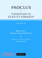 Proclus: Commentary on Plato's Timaeus ：VOLUME3,Part 1 Proclus on the World's Body