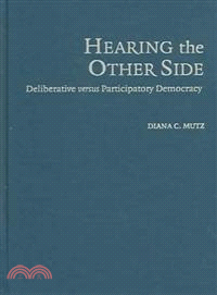 Hearing the Other Side：Deliberative versus Participatory Democracy