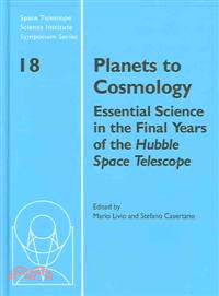 Planets to Cosmology：Essential Science in the Final Years of the Hubble Space Telescope: Proceedings of the Space Telescope Science Institute Symposium, Held in Baltimore, Maryland May 3–6, 2004