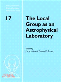 The Local Group as an Astrophysical Laboratory：Proceedings of the Space Telescope Science Institute Symposium, held in Baltimore, Maryland May 5–8, 2003