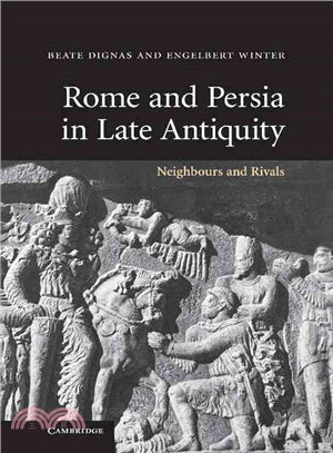 Rome and Persia in Late Antiquity：Neighbours and Rivals