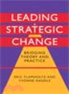 Leading Strategic Change:Bridging Theory and Practice