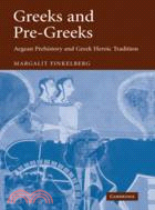 Greeks and Pre-Greeks：Aegean Prehistory and Greek Heroic Tradition