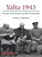 Yalta 1945:Europe and America at the Crossroads