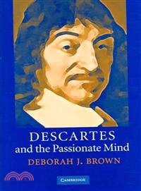 Descartes And the Passionate Mind