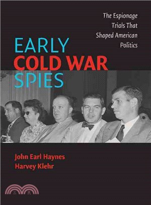 Early Cold War Spies：The Espionage Trials that Shaped American Politics