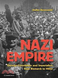 Nazi Empire:German Colonialism and Imperialism from Bismarck to Hitler