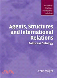 Agents, Structures and International Relations：Politics as Ontology