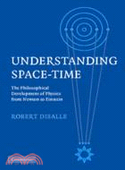 Understanding Space-Time：The Philosophical Development of Physics from Newton to Einstein