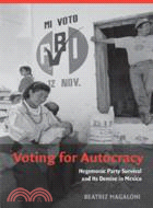 Voting for Autocracy：Hegemonic Party Survival and its Demise in Mexico
