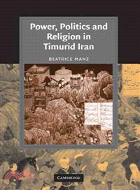 Power, Politics And Religion in Timurid Iran