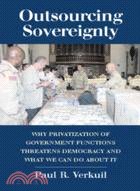 Outsourcing Sovereignty：Why Privatization of Government Functions Threatens Democracy and What We Can Do about It