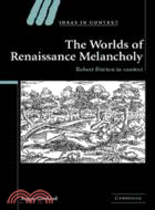 The Worlds of Renaissance Melancholy：Robert Burton in Context