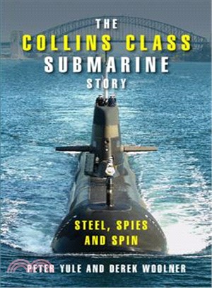 The Collins Class Submarine Story:Steel, Spies and Spin
