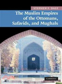 The Muslim Empires of the Ottomans, Safavids, and Mughals