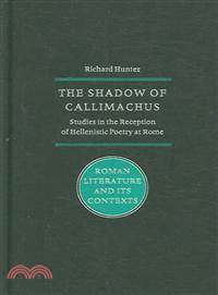 The Shadow of Callimachus：Studies in the reception of Hellenistic poetry at Rome