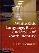 White Kids: Language, Race and Styles of Youth Identity