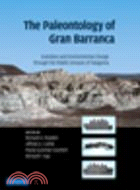 The Paleontology of Gran Barranca:Evolution and Environmental Change through the Middle Cenozoic of Patagonia