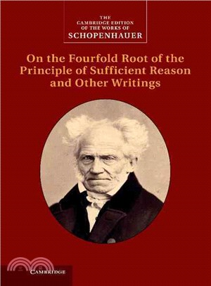 On the Fourfold Root of the Principle of Sufficient Reason and Other Writings