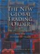 The New Global Trading Order:The Evolving State and the Future of Trade