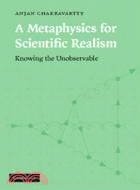 A Metaphysics for Scientific Realism：Knowing the Unobservable