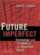 Future Imperfect:Technology and Freedom in an Uncertain World