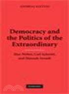 Democracy and the Politics of the Extraordinary:Max Weber, Carl Schmitt, and Hannah Arendt