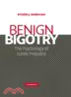 Benign Bigotry:The Psychology of Subtle Prejudice