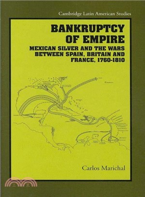 Bankruptcy of Empire ― Mexican Silver and the Wars Between Spain, Britain and France, 1760-1810