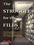 The Struggle for the Files―The Western Allies and the Return of German Archives After the Second World War