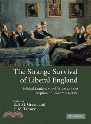 The Strange Survival of Liberal England：Political Leaders, Moral Values and the Reception of Economic Debate