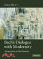 Bach's Dialogue with Modernity:Perspectives on the Passions