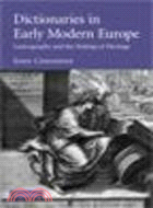 Dictionaries in Early Modern Europe:Lexicography and the Making of Heritage