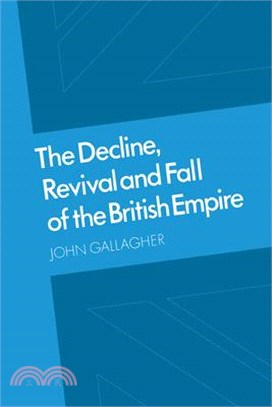 The Decline, Revival and Fall of the British Empire ― The Ford Lectures and Other Essays
