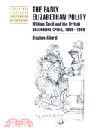 The Early Elizabethan Polity：William Cecil and the British Succession Crisis, 1558–1569