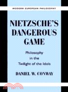 Nietzsche's Dangerous Game：Philosophy in the Twilight of the Idols