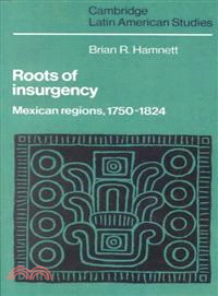 Roots of Insurgency ― Mexican Regions, 1750-1824