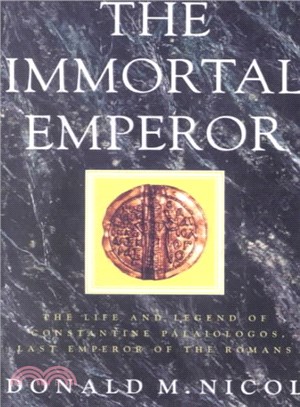 The Immortal Emperor ― The Life and Legend of Constantine Palaiologos, Last Emperor of the Romans