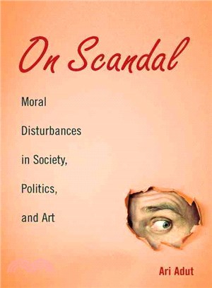 On Scandal ─ Moral Disturbances in Society, Politics, and Art