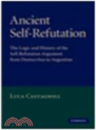 Ancient Self-Refutation:The Logic and History of the Self-Refutation Argument from Democritus to Augustine