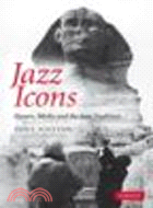 Jazz Icons:Heroes, Myths and the Jazz Tradition