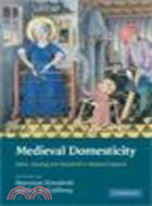 Medieval Domesticity ─ Home, Housing and Household in Medieval England