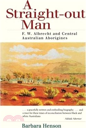 A Straight-Out Man: Pastor F.W. Albrecht and Central Australian Aborigines
