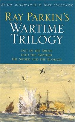 Ray Parkin's Wartime Trilogy ― Out of the Smoke/into the Smother/the Sword and the Blossom