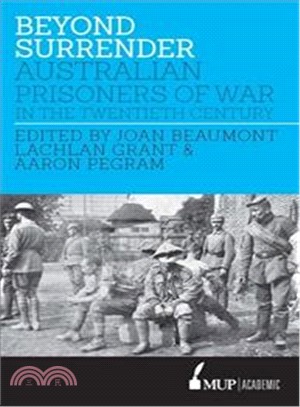 Beyond Surrender ― Australian Prisoners of War in the Twentieth Century