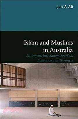 Islam and Muslims in Australia：Settlement, Integration, Shariah, Education and Terrorism