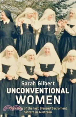 Unconventional Women：The story of the last Blessed Sacrament Sisters in Australia
